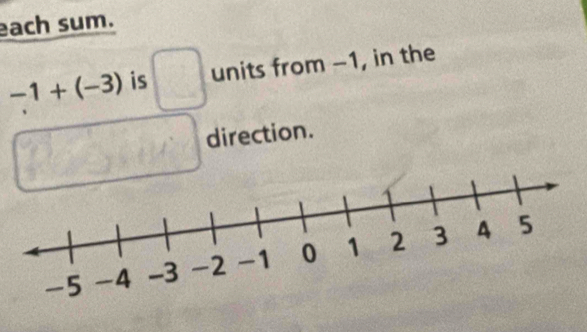 each sum.
-1+(-3) is □ units from 1- -1, in the
7000 direction. 
_frac □ 