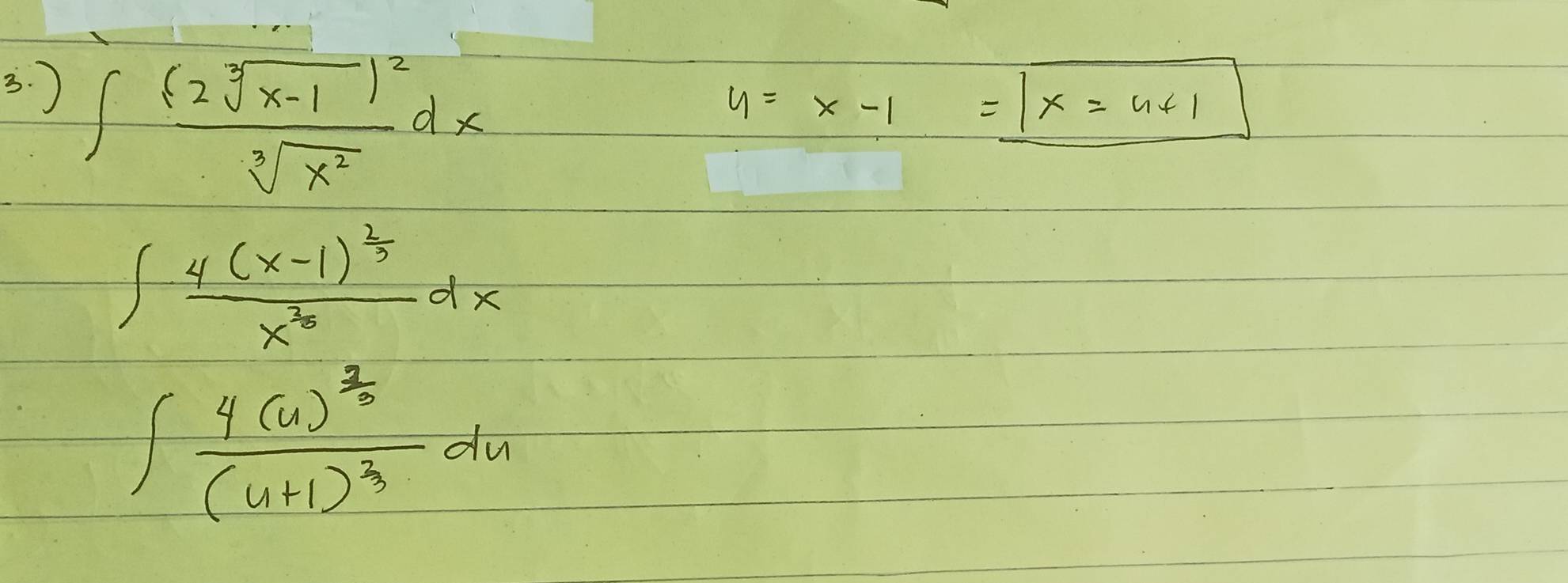 )
∈t frac (2sqrt[3](x-1))^2sqrt[3](x^2)dx
y=x-1=1x=u+1
∈t frac 4(x-1)^ 2/3 x^(frac 2)3dx
∈t frac 4(u)^ 2/3 (u+1)^3du