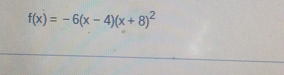 f(x)=-6(x-4)(x+8)^2