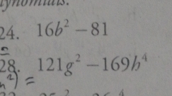 16b^2-81
28. 121g^2-169b^4