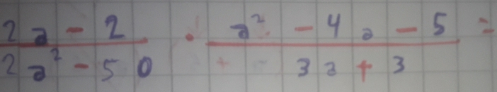  (2a-2)/2a^2-50 ·  (a^2-4a-5)/3a+3 =