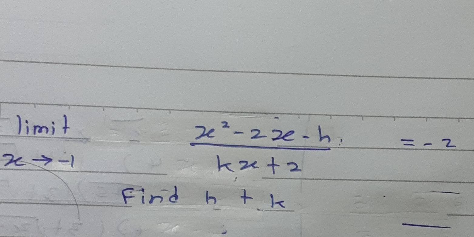 limlimits _xto -1frac 1  (x^2-2x-h)/kx+2 =-2
Find h+k
_