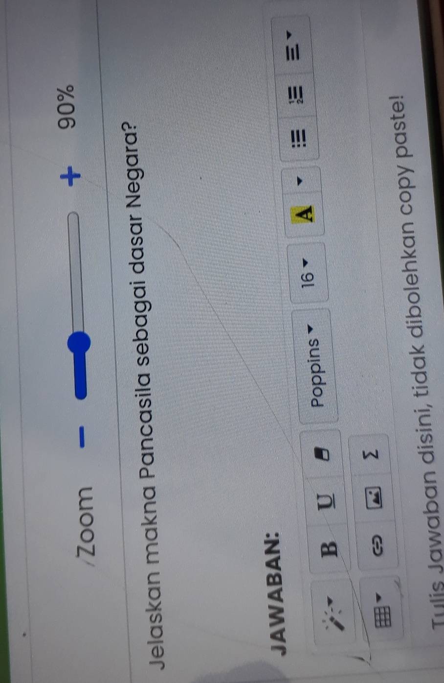 +90%
Zoom 
Jelaskan makna Pancasila sebagai dasar Negara? 
JAWABAN: 
B U Poppins 16 A 
 
Tulis Jawaban disini, tidak dibolehkan copy paste!