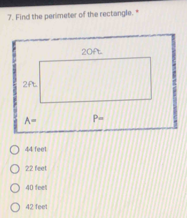 Find the perimeter of the rectangle. *
44 feet
22 feet
40 feet
42 feet