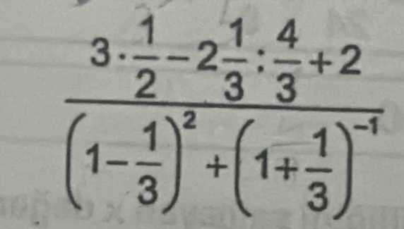 frac 3·  1/2 -2 1/3 : 4/3 +2(1- 1/3 )^2+(1+ 1/3 )^-1