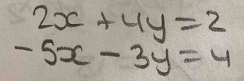 2x+4y=2
-5x-3y=4