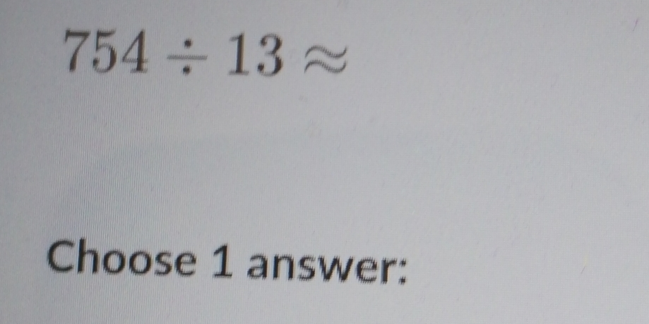 754/ 13approx
Choose 1 answer: