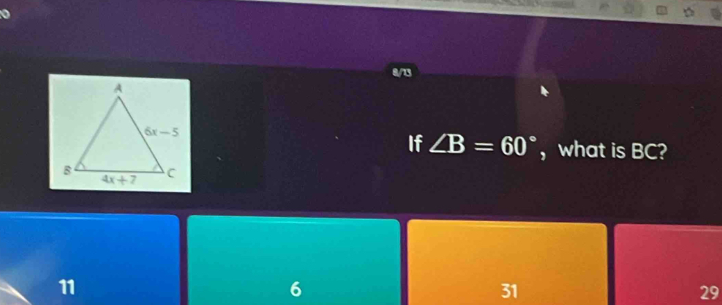 8/13
If ∠ B=60° ， what is BC?
11
6
31
29