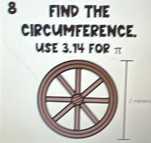 FIND THE 
CIRCUMFERENCE. 
USE 3.14 FOR π
Iree