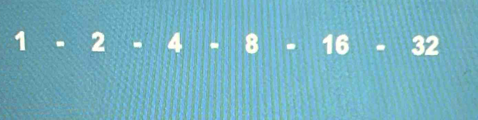 1-2-4-8-16-32