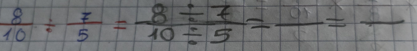  8/10 /  7/5 = (8/ 7)/10/ 5 =frac =frac 