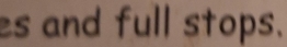 es and full stops.