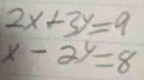 2x+3y=9
x-2^y=8