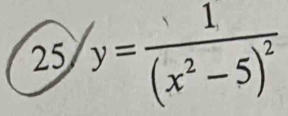 25 y=frac 1(x^2-5)^2