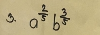 a^(frac 2)5b^(frac 3)5