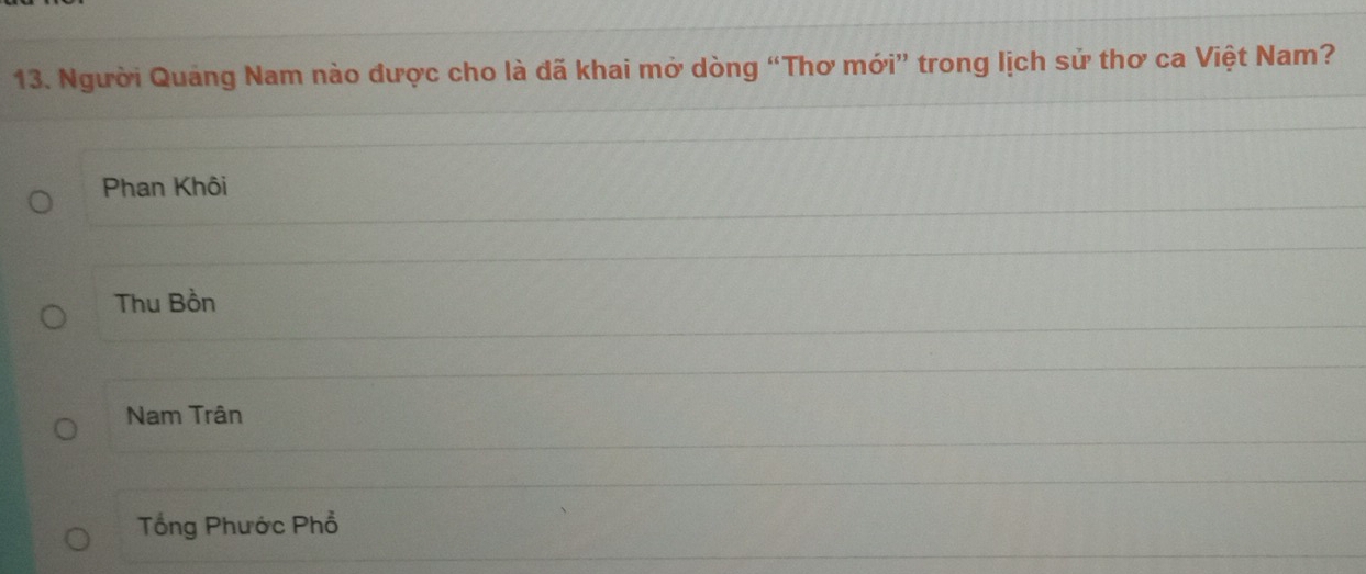 Người Quảng Nam nào được cho là đã khai mở dòng “Thơ mới” trong lịch sử thơ ca Việt Nam?
Phan Khôi
Thu Bồn
Nam Trân
Tổng Phước Phổ