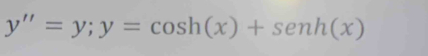 y''=y; y=cos h(x)+senh(x)