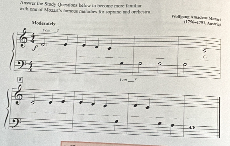 Answer the Study Questions below to become more familiar 
with one of Mozart’s famous melodies for soprano and orchestra. Wolfgang Amadeus Mozart 
Moderately 
(1756-1791, Austria)