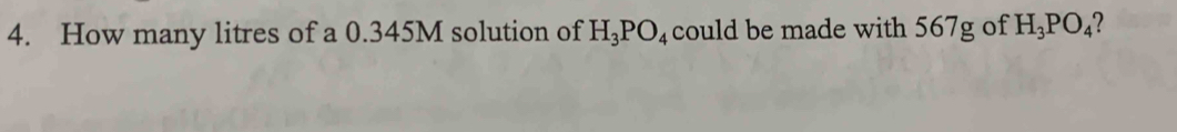 How many litres of a 0.345M solution of H_3PO_4 could be made with 567g of H_3PO_4