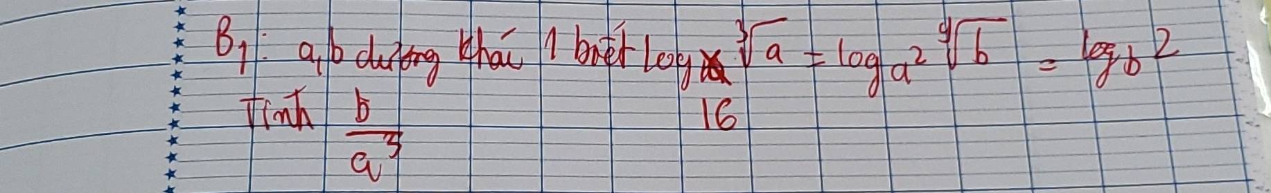 Bi abduing zhái / bnéh log _bsqrt[3](a)=log _a2sqrt[9](b)=log _b2
finh
 b/a^3 