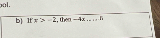 bol . 
b) If x>-2 , then -4x......8