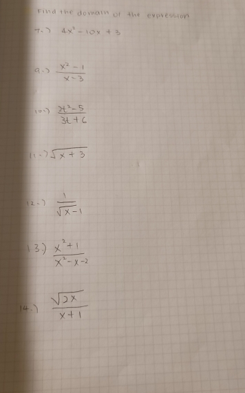 Find the domain of the expression
7、7 4x^2-10x+3
a. )  (x^2-1)/x-3 
(00)  (2t^2-5)/3t+6 
(1、 ) sqrt(x+3)
12、 )  1/sqrt(x-1) 
13. )  (x^2+1)/x^2-x-2 
14. )  sqrt(2x)/x+1 