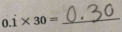 0.1* 30= _