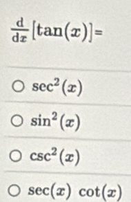  d/dx [tan (x)]=
sec^2(x)
sin^2(x)
csc^2(x)
sec (x)cot (x)