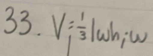 V= 1/3  lwhiw