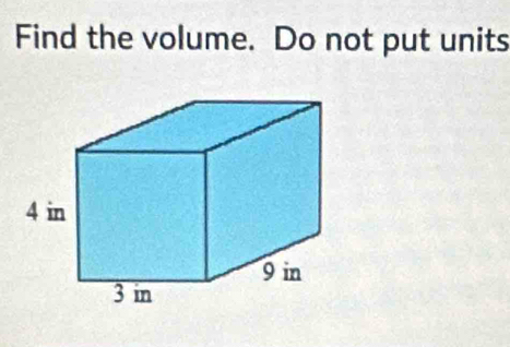 Find the volume. Do not put units