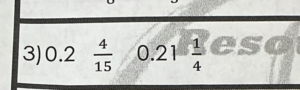 3) 0.2  4/15  0.21 1/4 