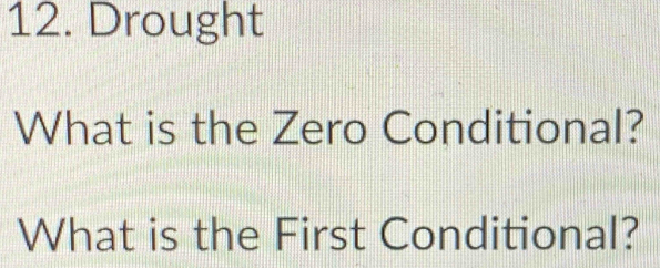 Drought 
What is the Zero Conditional? 
What is the First Conditional?