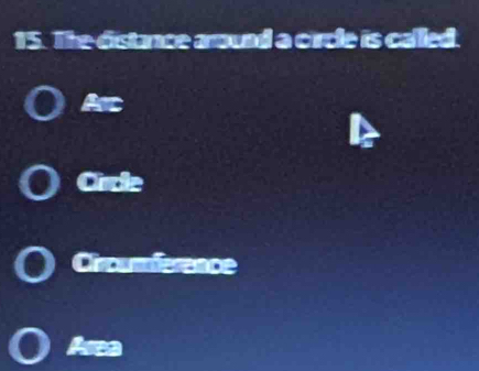 The distance around a circle is called.
Asc
Circle
Ciroumference
Area