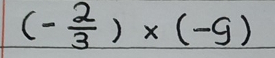 (- 2/3 )* (-9)