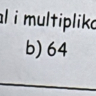 multipliko 
b) 64