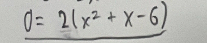 0=2(x^2+x-6)