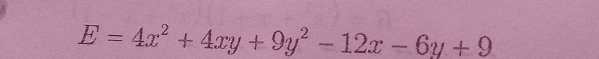 E=4x^2+4xy+9y^2-12x-6y+9