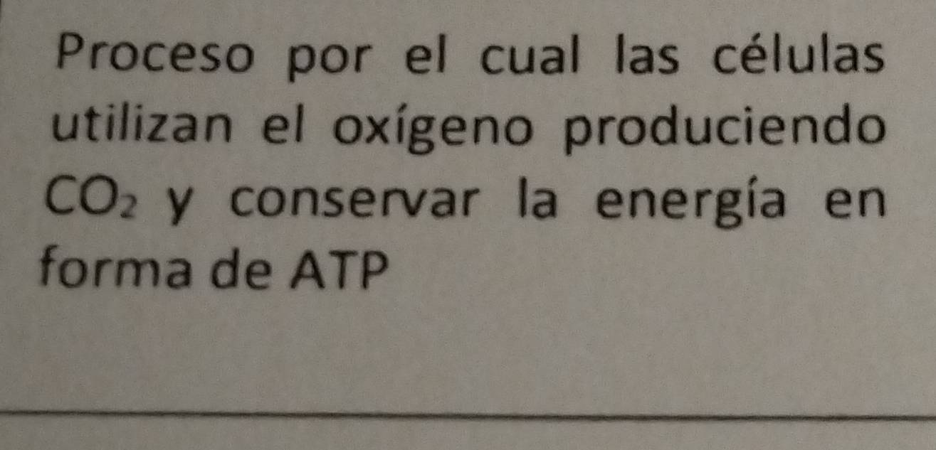 Proceso por el cual las células 
utilizan el oxígeno produciendo
CO_2 y conservar la energía en 
forma de ATP