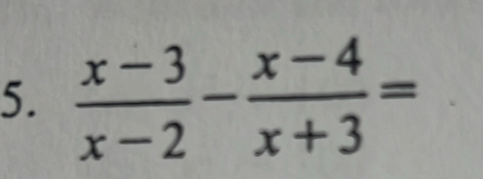  (x-3)/x-2 - (x-4)/x+3 =