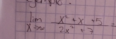 Neo.
limlimits _xto ∈fty  (x^2+x+5)/2x^2+7 =