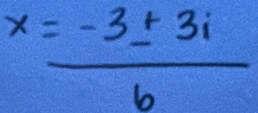 x= (-3± 3i)/b 