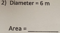 Diameter =6m
Area =
_