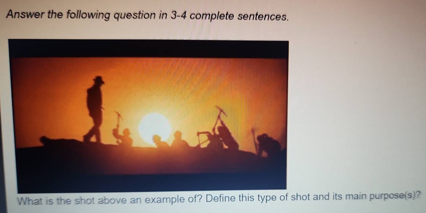 Answer the following question in 3-4 complete sentences. 
What is the shot above an example of? Define this type of shot and its main purpose(s)?