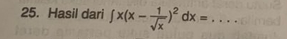 Hasil dari ∈t x(x- 1/sqrt(x) )^2dx= _