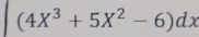 (4X^3+5X^2-6)dx