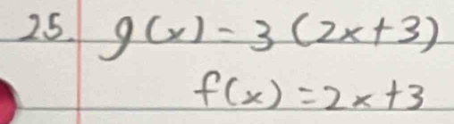 g(x)=3(2x+3)
f(x)=2x+3