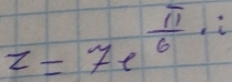 z=7e^(frac π)6· i