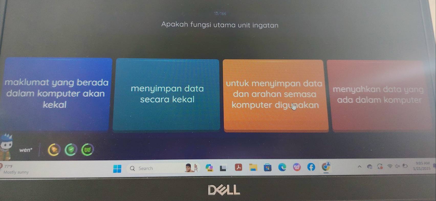 Apakah fungsi utama unit ingatan 
maklumat yang berada untuk menyimpan data menyahkan data yang 
dalam komputer akan menyimpan data dan arahan semasa 
secara kekal 
kekal komputer digunakan ada dalam komputer 
wén* 
9:05 AM 
77°F Search 1/21/2025 
Mostly sunny