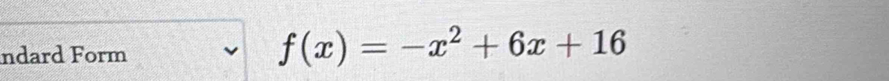 ndard Form
f(x)=-x^2+6x+16