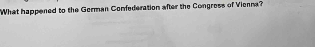 What happened to the German Confederation after the Congress of Vienna?